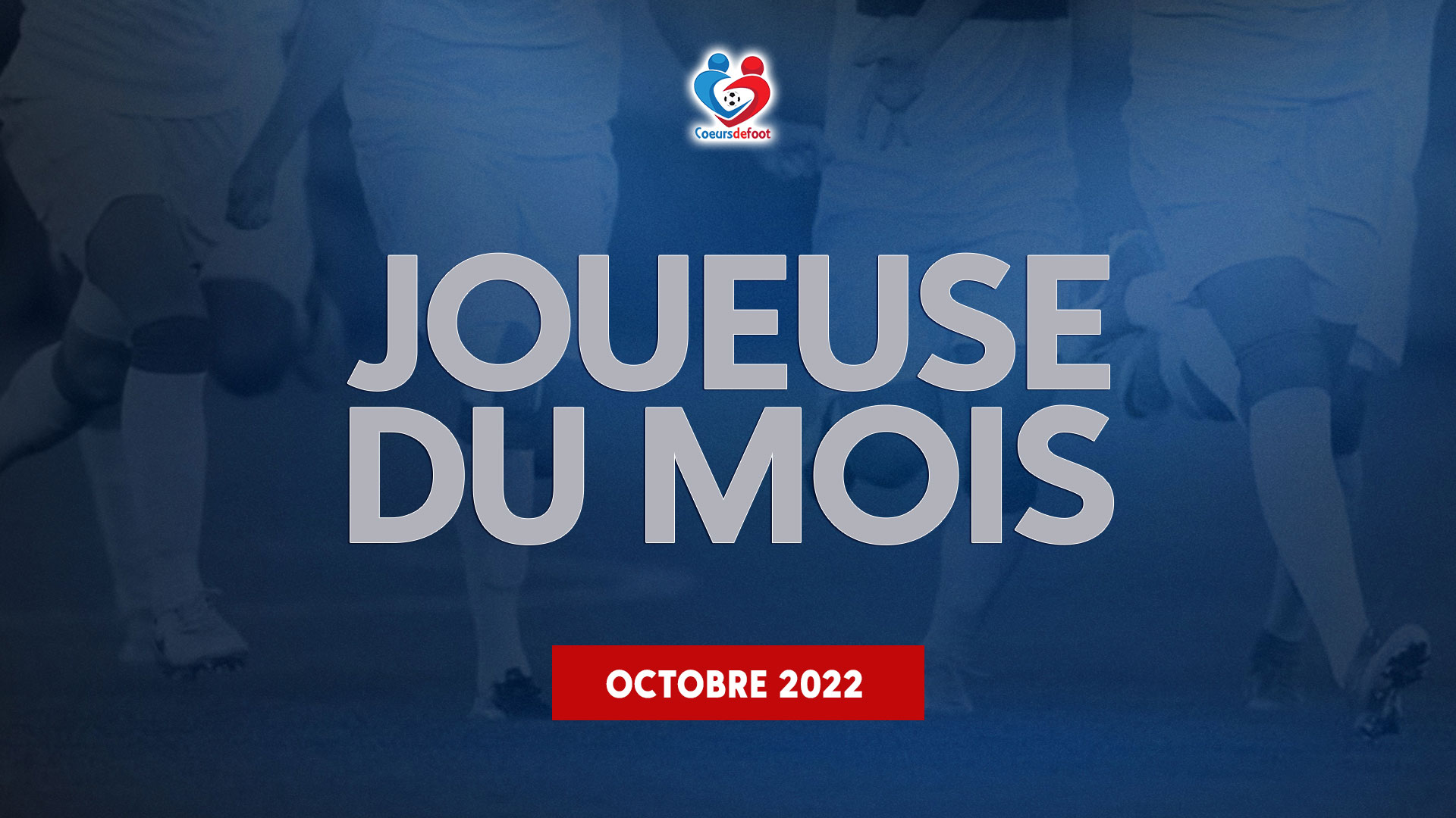 D1 - Découvrez la joueuse Cœurs de Foot du mois d'octobre 2022 !