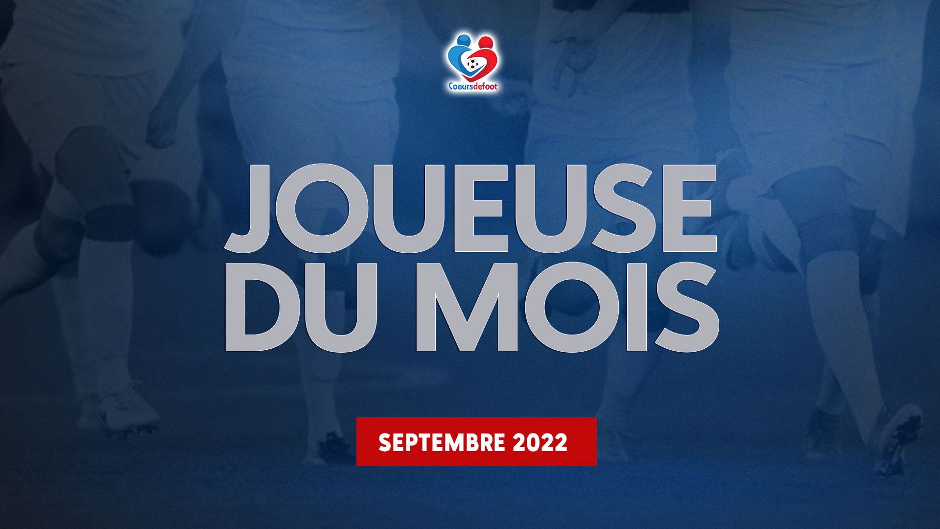 D1 - Découvrez la joueuse Cœurs de Foot du mois de septembre 2022 !
