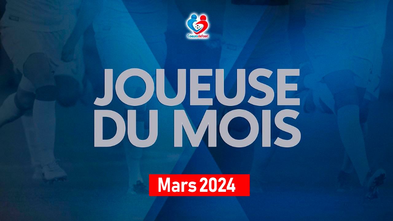 D1 - Découvrez la joueuse Cœurs de Foot du mois de mars 2024 !